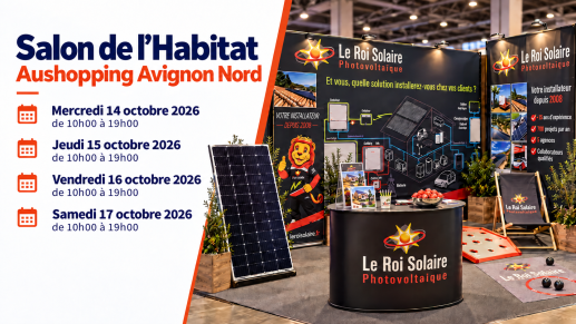 Le Roi Solaire vous donne rendez-vous au Salon de l’Habitat d’Avignon Nord
